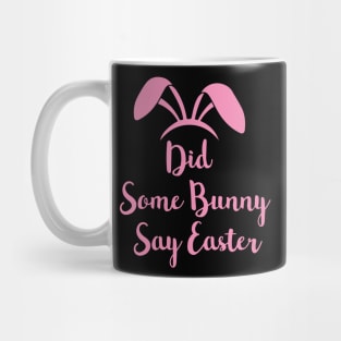 Did Some Bunny Say Easter Mug